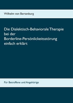 Dialektisch-Behaviorale Therapie bei der Borderline-Persönlichkeitsstörung einfach erklärt - Für Betroffene und Angehörige