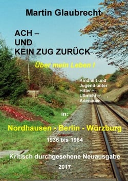 Ach - und kein Zug zurück - Über mein Leben I
