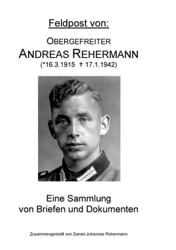 Feldpost von: Obergefreiter Andreas Rehermann - Eine Sammlung von Briefen und Dokumenten
