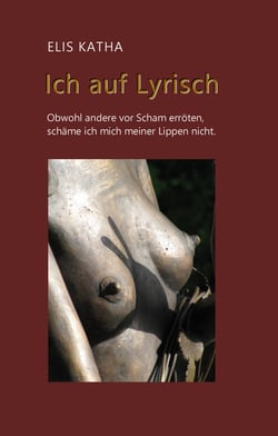 Ich auf Lyrisch - Obwohl andere vor Scham erröten, schäme ich mich meiner Lippen nicht.