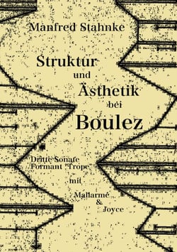 Struktur und Ästhetik bei Boulez - Dritte Sonate, Formant "Trope" -  mit Mallarmé &amp; Joyce