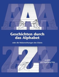 Geschichten durch das Alphabet - oder die Nebenwirkungen des Glücks