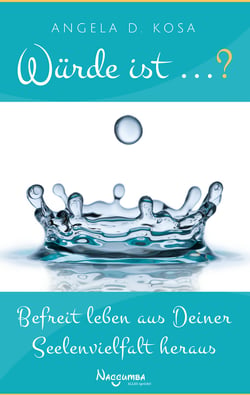Würde ist ...? - Befreit leben aus Deiner Seelenvielfalt heraus
