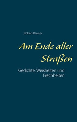 Am Ende aller Straßen - Gedichte, Weisheiten und Frechheiten