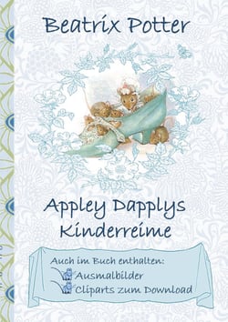 Appley Dapplys Kinderreime (inklusive Ausmalbilder und Cliparts zum Download) - Appley Dapply's Nursery Rhymes; Ausmalbuch, Malbuch, Cliparts, Icon, Emoji, Sticker, Peter, Hase, Kinder, Kinderbuch, Klassiker, Schulkinder, Vorschule, 1. 2. 3. 4. Klasse,...