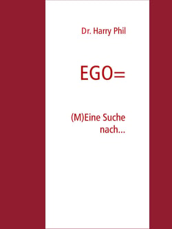 EGO= - (M)Eine Suche nach...
