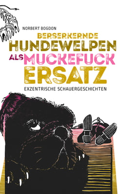 Berserkernde Hundewelpen als Muckefuckersatz - Exzentrische Schauergeschichten
