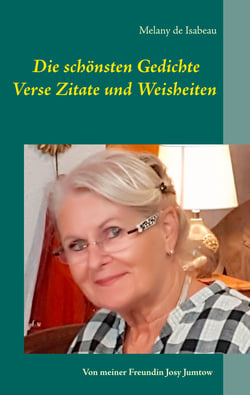 Die schönsten Gedichte Verse Zitate und Weisheiten - Von meiner Freundin Josy Jumtow