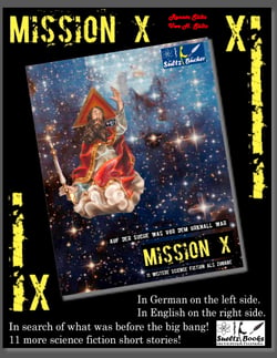 Mission X - In search of what was before the big bang (Urknall)! Sueltz Books - 11 more science fiction short stories! In German on the left and in English on the right.