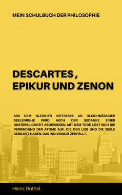 Mein Schulbuch der Philosophie  DESCARTES , EPIKUR UND ZENON - Descartes  oder der Philosoph hinter der Maske, EPIKUR UND ZENON ODER PLICHT, LOSES GLÜCK UND GLÜCKLOSE PLICHT