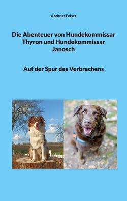 Die Abenteuer von Hundekommissar Thyron und Hundekommissar Janosch - Auf der Spur des Verbrechens