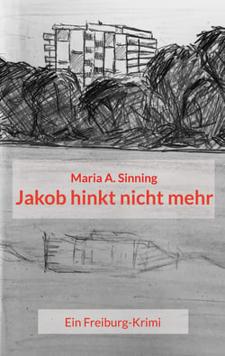 Jakob hinkt nicht mehr - Ein Freiburg-Krimi