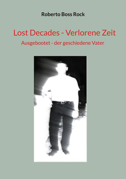 Lost Decades - Verlorene Zeit - Ausgebootet - der geschiedene Vater