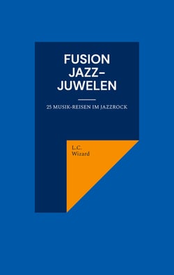 Fusion Jazz-Juwelen - 25 Musikreisen im Jazzrock