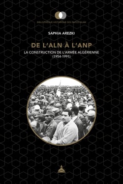 De l'ALN à l'ANP - La construction de l'armée algérienne (1954-1991)