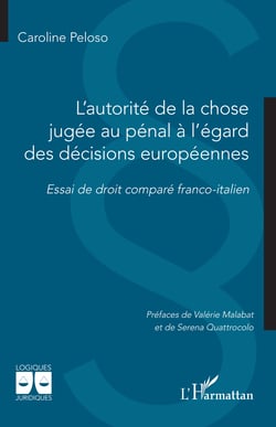 L'autorité de la chose jugée au pénal à l'égard des décisions européennes - Essai de droit comparé franco-italien