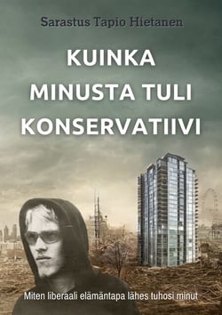 Kuinka minusta tuli konservatiivi - Miten liberaali elämäntapa lähes tuhosi minut