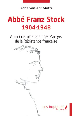 Abbé Franz Stock 1904-1948 - Aumônier allemand des Martyrs de la Résistance française