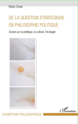 De la question stratégique en philosophie politique - Essais sur la politique, la culture, l'écologie