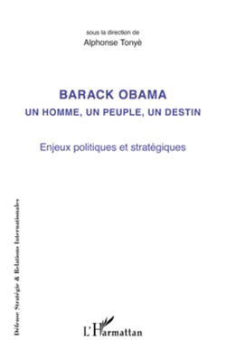 Barack Obama un homme, un peuple, un destin - Enjeux politiques et stratégiques