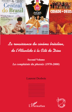 La renaissance du cinéma brésilien - De l'Atlantide à la Cité de Dieu - (Second volume) La complainte du ph�nix (1970 - 2000)