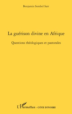La guérison divine en Afrique - Questions théologiques et pastorales