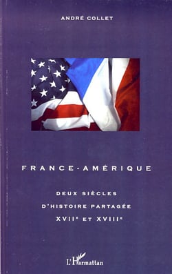 France-Amérique - Deux siècles d'histoire partagée XVIIe et XVIIIe