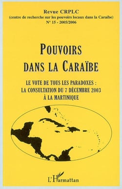 Pouvoirs dans la Caraïbe - Le vote de tous les paradoxes : la consultation du 7 décembre 2003 à La Martinique