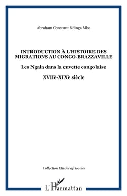 Introduction à l'histoire des migrations au Congo-Brazzaville - Les Ngala dans la cuvette congolaise - XVIIè-XIXè siècle
