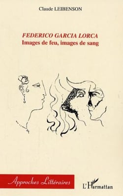 Federico Garcia Lorca - Images de feu, images de sang