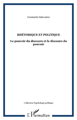 Rhétorique et politique - Le pouvoir du discours et le discours du pouvoir