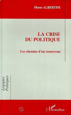 LA CRISE DU POLITIQUE - Les chemins d'un renouveau
