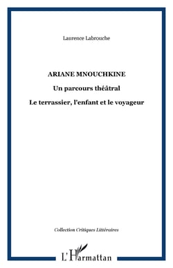 ARIANE MNOUCHKINE - Un parcours théâtral - Le terrassier, l'enfant et le voyageur