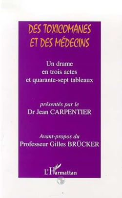 TOXICOMANES (DES) ET DES MEDECINS - Un drame en trois actes et quarante-sept tableaux