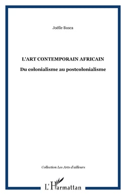 L'ART CONTEMPORAIN AFRICAIN - Du colonialisme au postcolonialisme