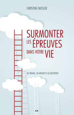 Surmonter les épreuves dans votre vie - Au travail, en amour et au quotidien