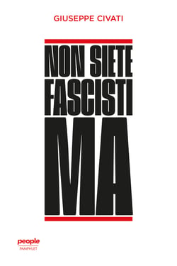 Non siete fascisti ma