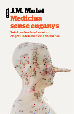 Medicina sense enganys - Tot el que has de saber sobre els perills de la medicina alternativa