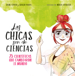 Las chicas son de ciencias - 25 científicas que cambiaron en mundo