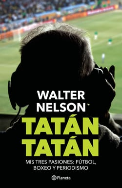 Tatán tatán - Mis tres pasiones: fútbol, boxeo y periodismo