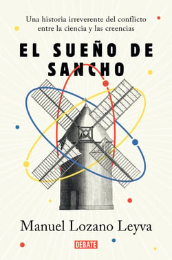 El sueño de Sancho - Un historia irreverente del conflicto entre la ciencia y las creencias