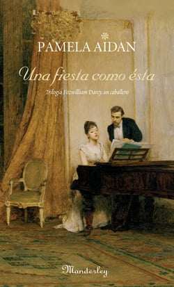 Una fiesta como ésta - Trilogía Fitzwilliam Darcy, un caballero I