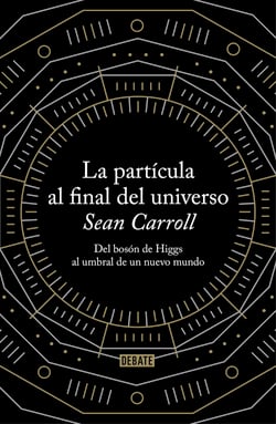 La partícula al final del universo - Del bosón de Higgs al umbral de un nuevo mundo