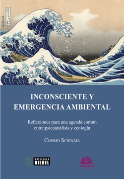 Inconsciente y emergencia ambiental - Reflexiones para una agenda común entre psicoanálisis y ecología