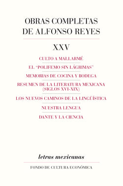 Obras completas, XXV - Culto a Mallarmé, El "Polifemo sin lágrimas", Memorias de cocina y bodega, Resumen de la literatura mexicana, (siglos XVI-XIX), los nuevos caminos de la lingüística, nuestra lengua, Dante y la ciencia