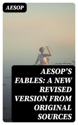 Aesop's Fables: A New Revised Version From Original Sources