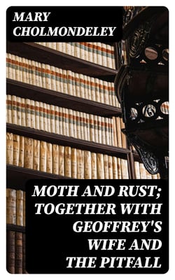 Moth and Rust; Together with Geoffrey's Wife and The Pitfall