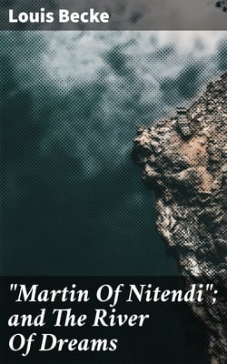 "Martin Of Nitendi"; and The River Of Dreams - 1901