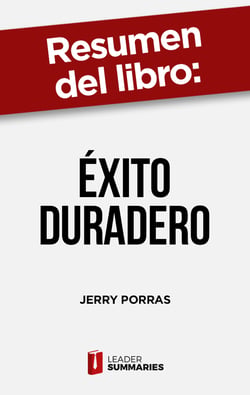 Resumen del libro "Éxito duradero" de Jerry Porras - Cómo construir una vida personal y profesional con sentido