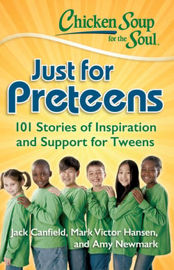 Chicken Soup for the Soul: Just for Preteens - 101 Stories of Inspiration and Support for Tweens